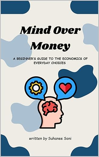 Mind Over Money — A Beginner's Guide to the Economics of Everyday Choices